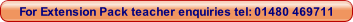 For Extension Pack teacher enquiries tel: 01480 469711   .